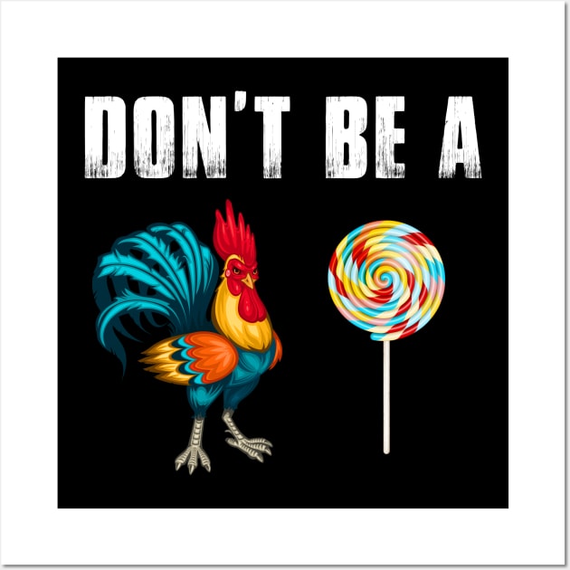 Don't Be A Chicken Lollipop Funny Wall Art by LotusTee